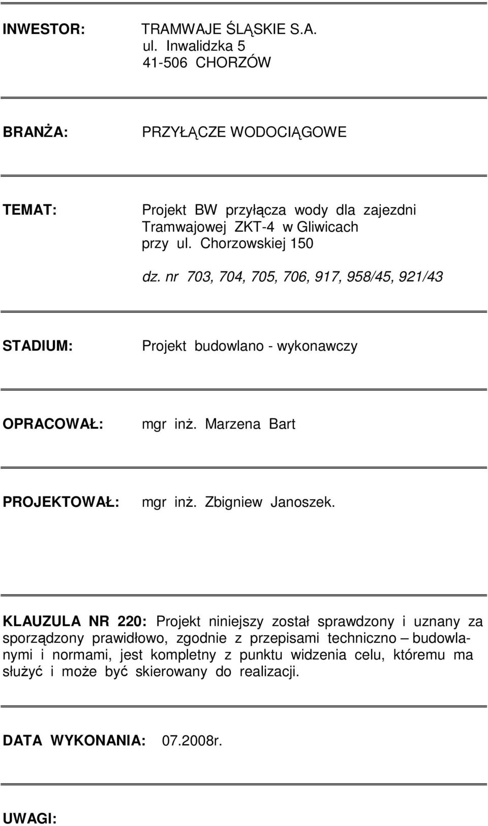 Chorzowskiej 150 dz. nr 703, 704, 705, 706, 917, 958/45, 921/43 STADIUM: Projekt budowlano - wykonawczy OPRACOWAŁ: mgr inż.