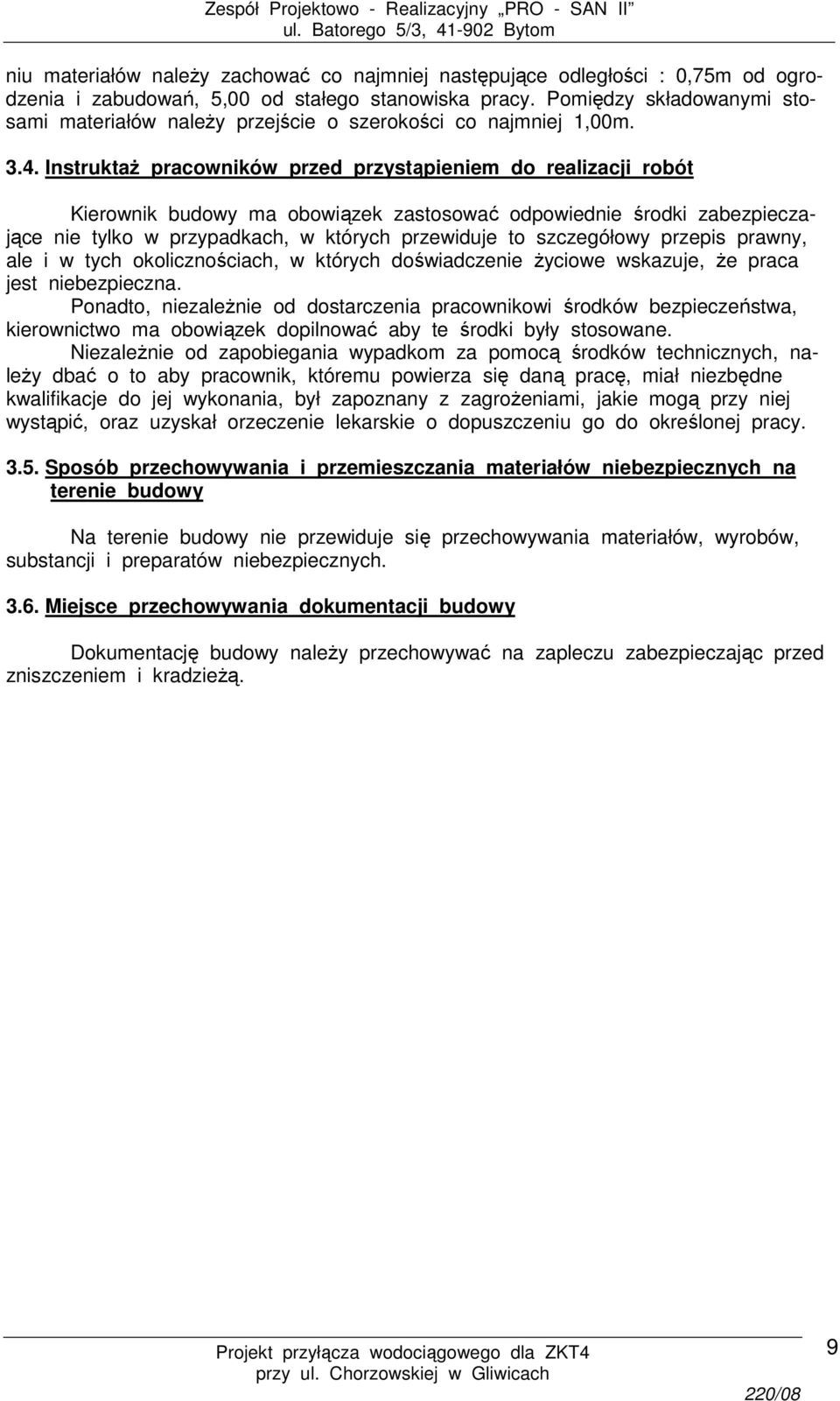 Instruktaż pracowników przed przystąpieniem do realizacji robót Kierownik budowy ma obowiązek zastosować odpowiednie środki zabezpieczające nie tylko w przypadkach, w których przewiduje to