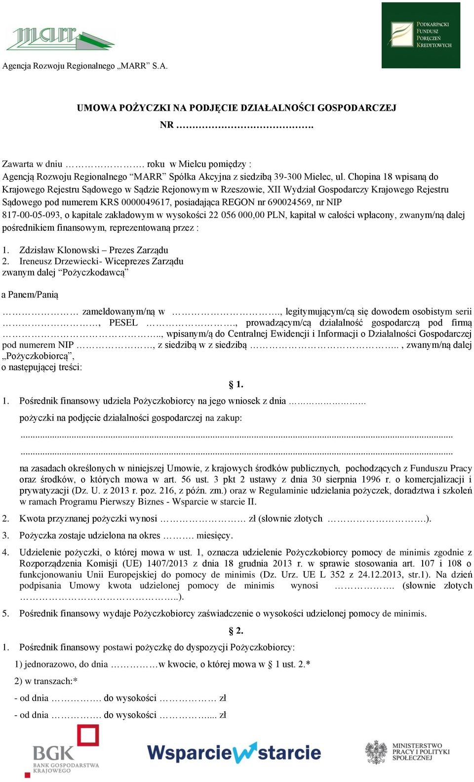 NIP 817-00-05-093, o kapitale zakładowym w wysokości 22 056 000,00 PLN, kapitał w całości wpłacony, zwanym/ną dalej pośrednikiem finansowym, reprezentowaną przez : 1.