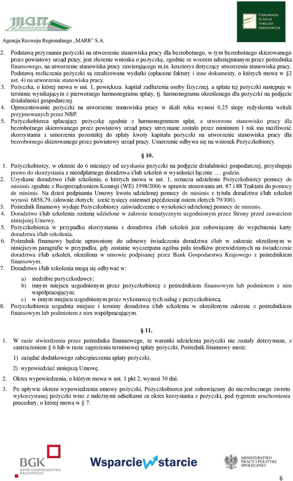 Podstawą rozliczenia pożyczki są zrealizowane wydatki (opłacone faktury i inne dokumenty, o których mowa w 2 ust. 4) na utworzenie stanowiska pracy. 3. Pożyczka, o której mowa w ust.