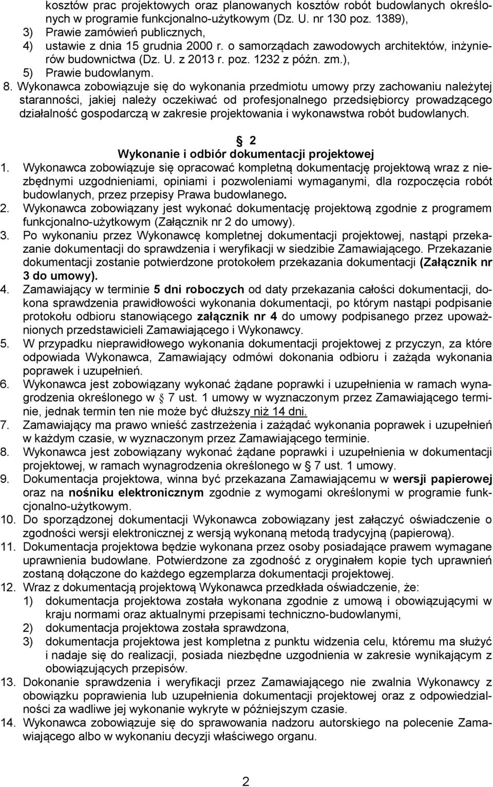 8. Wykonawca zobowiązuje się do wykonania przedmiotu umowy przy zachowaniu należytej staranności, jakiej należy oczekiwać od profesjonalnego przedsiębiorcy prowadzącego działalność gospodarczą w