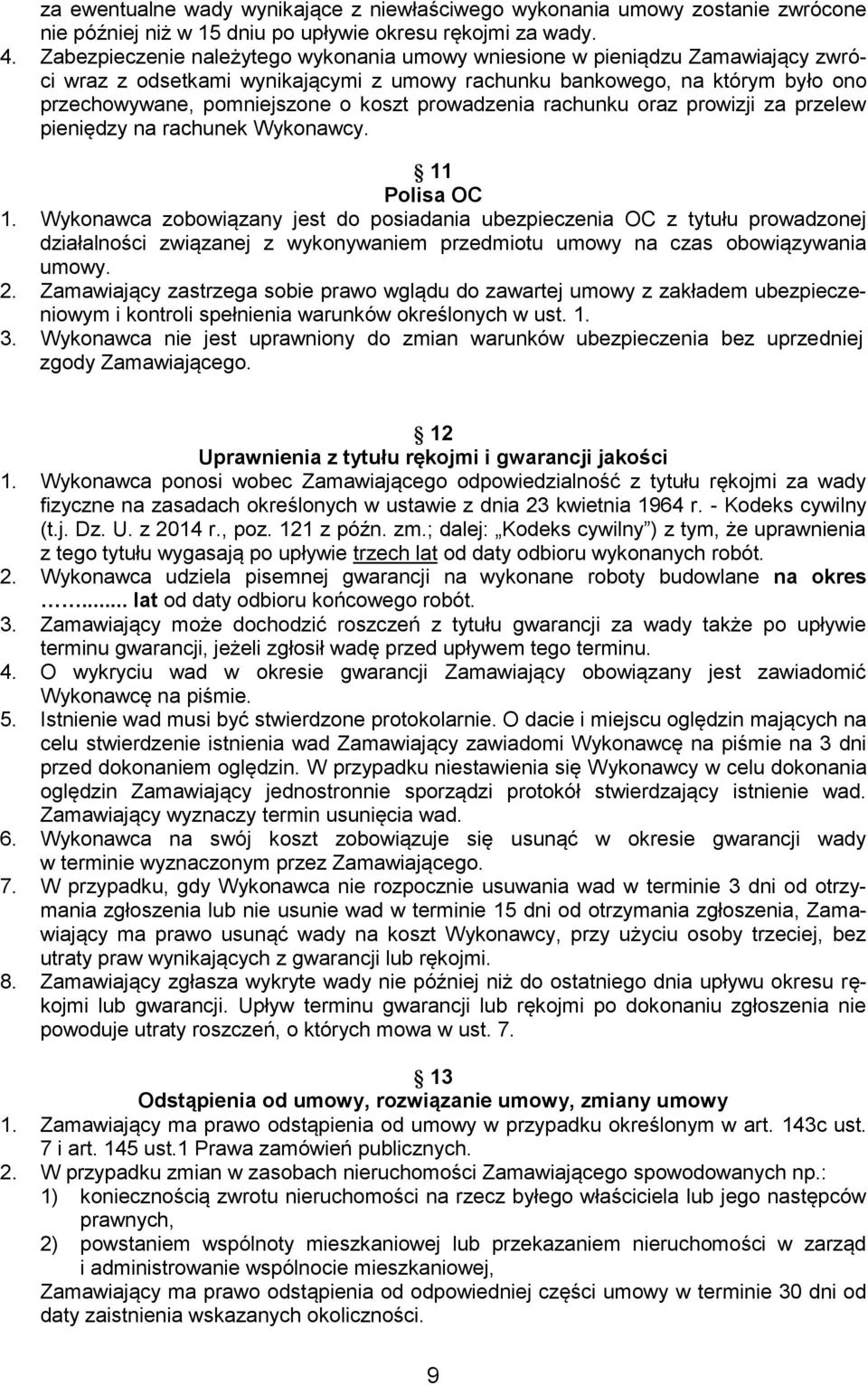 prowadzenia rachunku oraz prowizji za przelew pieniędzy na rachunek Wykonawcy. 11 Polisa OC 1.