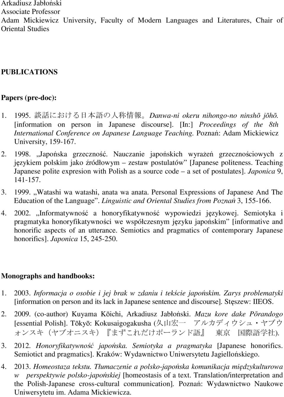 Poznań: Adam Mickiewicz University, 159-167. 2. 1998. Japońska grzeczność. Nauczanie japońskich wyrażeń grzecznościowych z językiem polskim jako źródłowym zestaw postulatów [Japanese politeness.