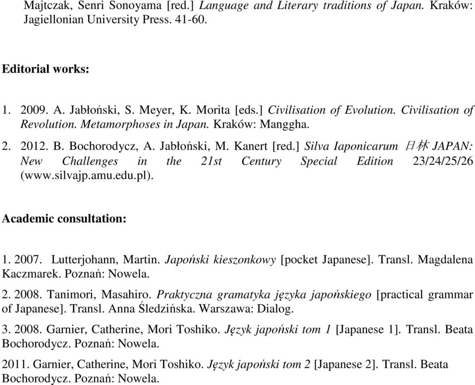 ] Silva Iaponicarum 日 林 JAPAN: New Challenges in the 21st Century Special Edition 23/24/25/26 (www.silvajp.amu.edu.pl). Academic consultation: 1. 2007. Lutterjohann, Martin.