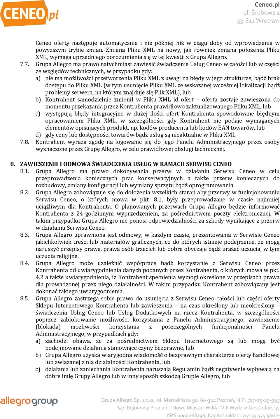 7. Grupa Allegro ma prawo natychmiast zawiesić świadczenie Usług Ceneo w całości lub w części ze względów technicznych, w przypadku gdy: a) nie ma możliwości przetworzenia Pliku XML z uwagi na błędy