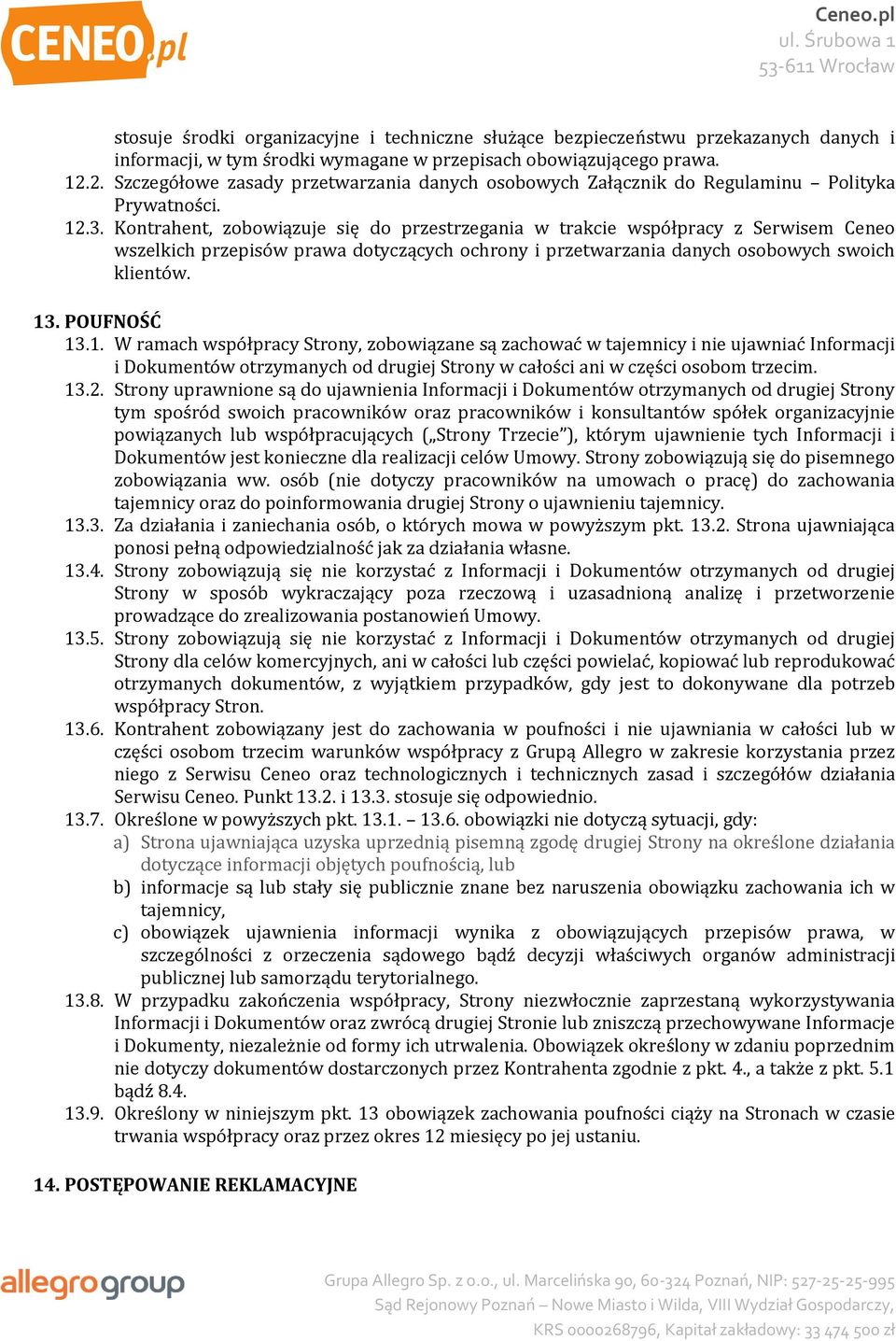 Kontrahent, zobowiązuje się do przestrzegania w trakcie współpracy z Serwisem Ceneo wszelkich przepisów prawa dotyczących ochrony i przetwarzania danych osobowych swoich klientów. 13