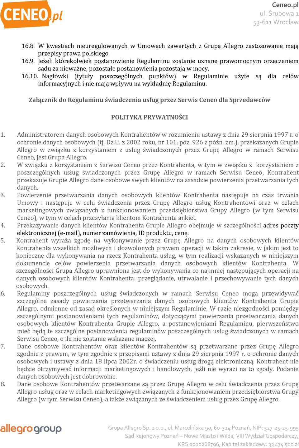 Nagłówki (tytuły poszczególnych punktów) w Regulaminie użyte są dla celów informacyjnych i nie mają wpływu na wykładnię Regulaminu.