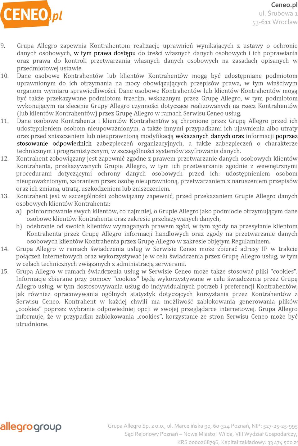 Dane osobowe Kontrahentów lub klientów Kontrahentów mogą być udostępniane podmiotom uprawnionym do ich otrzymania na mocy obowiązujących przepisów prawa, w tym właściwym organom wymiaru