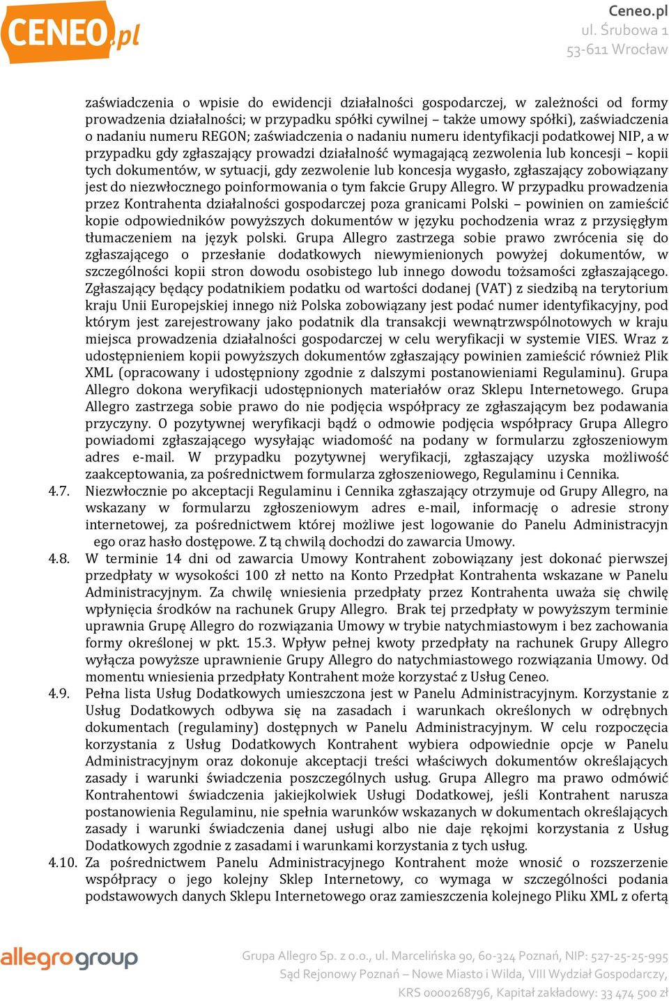 lub koncesja wygasło, zgłaszający zobowiązany jest do niezwłocznego poinformowania o tym fakcie Grupy Allegro.