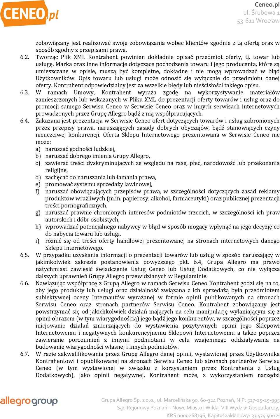 Marka oraz inne informacje dotyczące pochodzenia towaru i jego producenta, które są umieszczane w opisie, muszą być kompletne, dokładne i nie mogą wprowadzać w błąd Użytkowników.