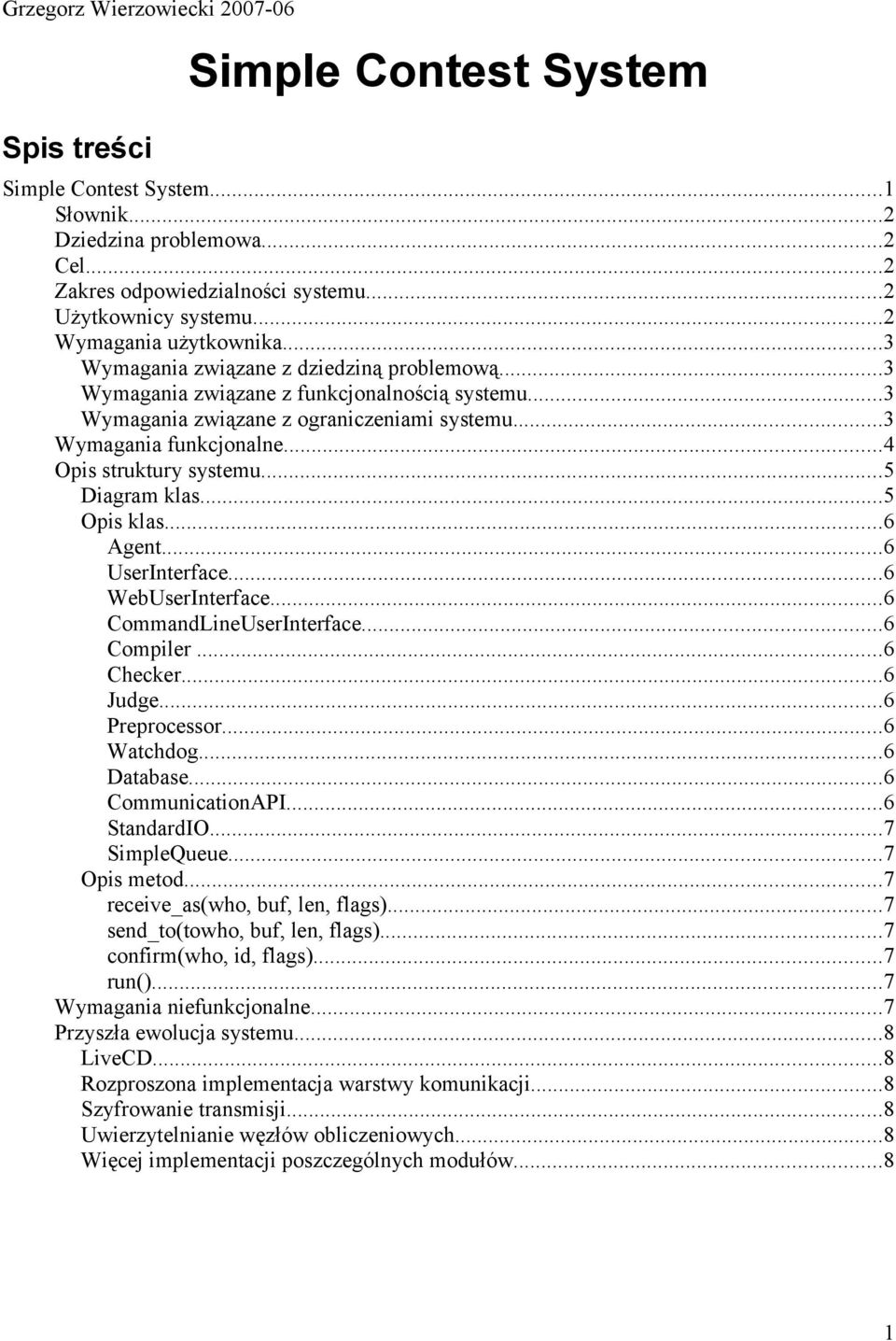 ..4 Opis struktury systemu...5 Diagram klas...5 Opis klas...6 Agent...6 UserInterface...6 WebUserInterface...6 CommandLineUserInterface...6 Compiler...6 Checker...6 Judge...6 Preprocessor...6 Watchdog.