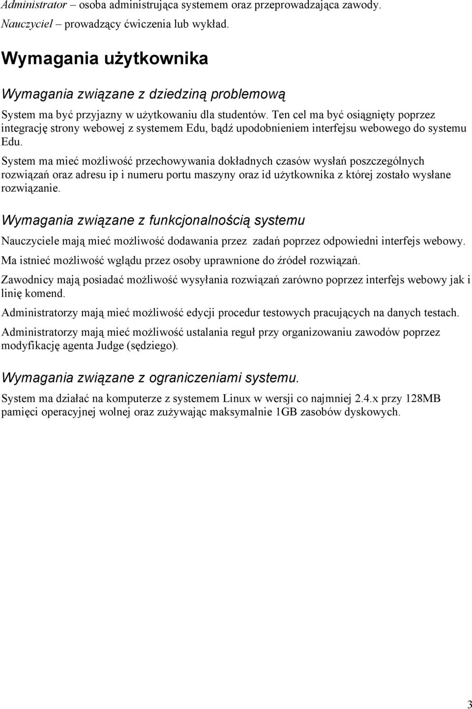 Ten cel ma być osiągnięty poprzez integrację strony webowej z systemem Edu, bądź upodobnieniem interfejsu webowego do systemu Edu.