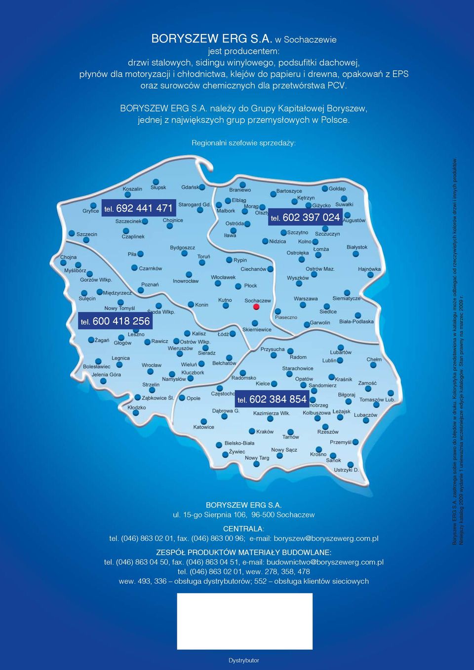 dla przetwórstwa PCV.  nale y do Grupy Kapita³owej Boryszew, jednej z najwiêkszych grup przemys³owych w Polsce. Regionalni szefowie sprzeda y: tel. 692 441 471 tel. 600 418 256 tel. 602 397 024 tel.