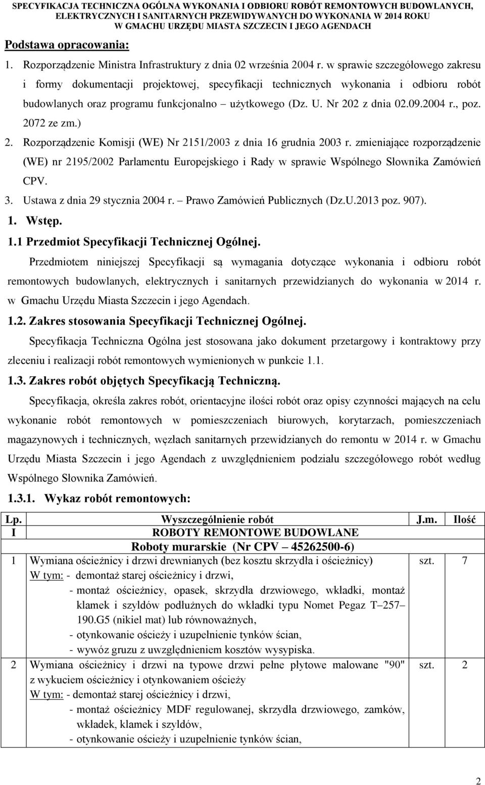 2004 r., poz. 2072 ze zm.) 2. Rozporządzenie Komisji (WE) Nr 2151/2003 z dnia 16 grudnia 2003 r.