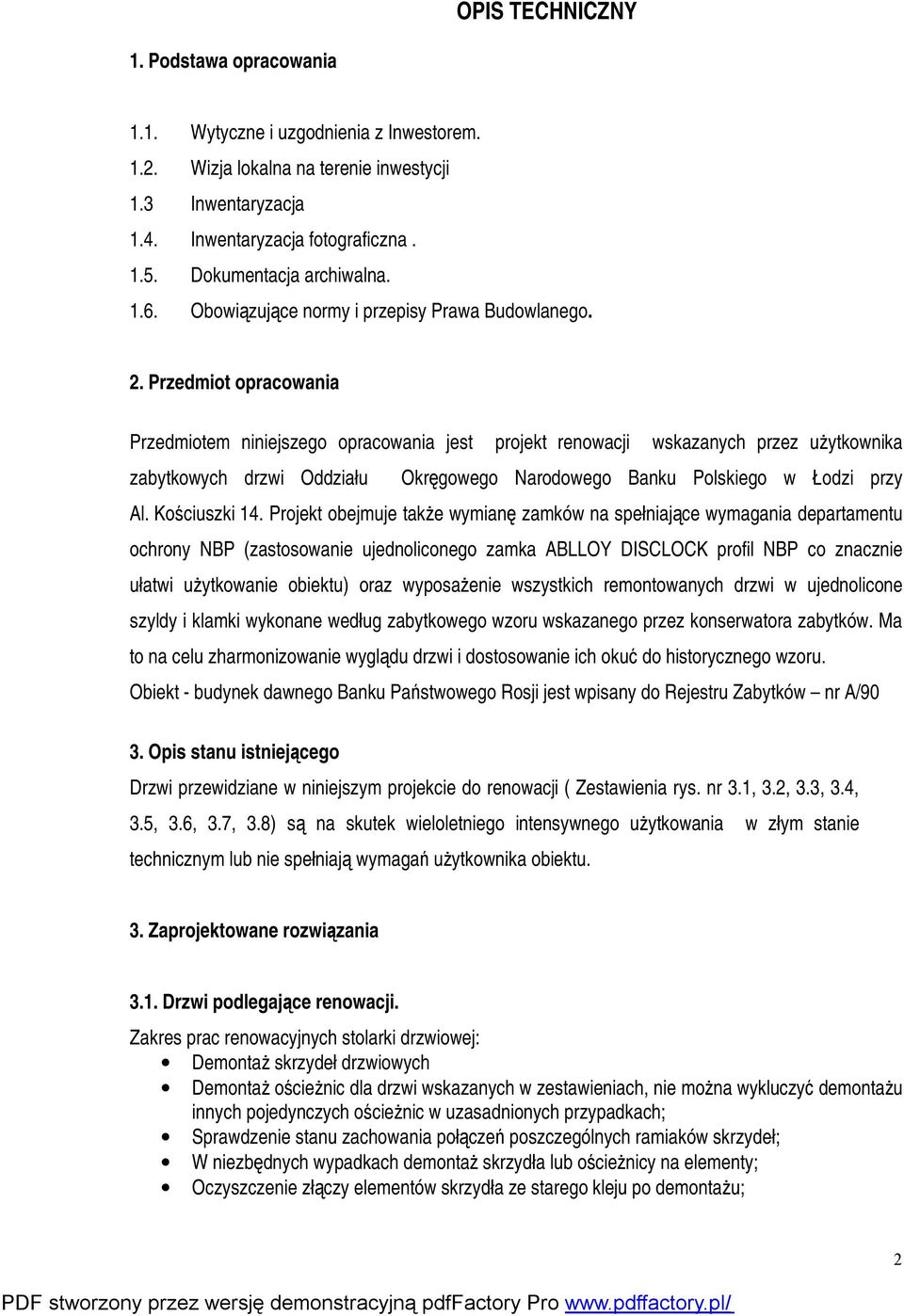 Przedmiot opracowania Przedmiotem niniejszego opracowania jest projekt renowacji wskazanych przez użytkownika zabytkowych drzwi Oddziału Okręgowego Narodowego Banku Polskiego w Łodzi przy Al.