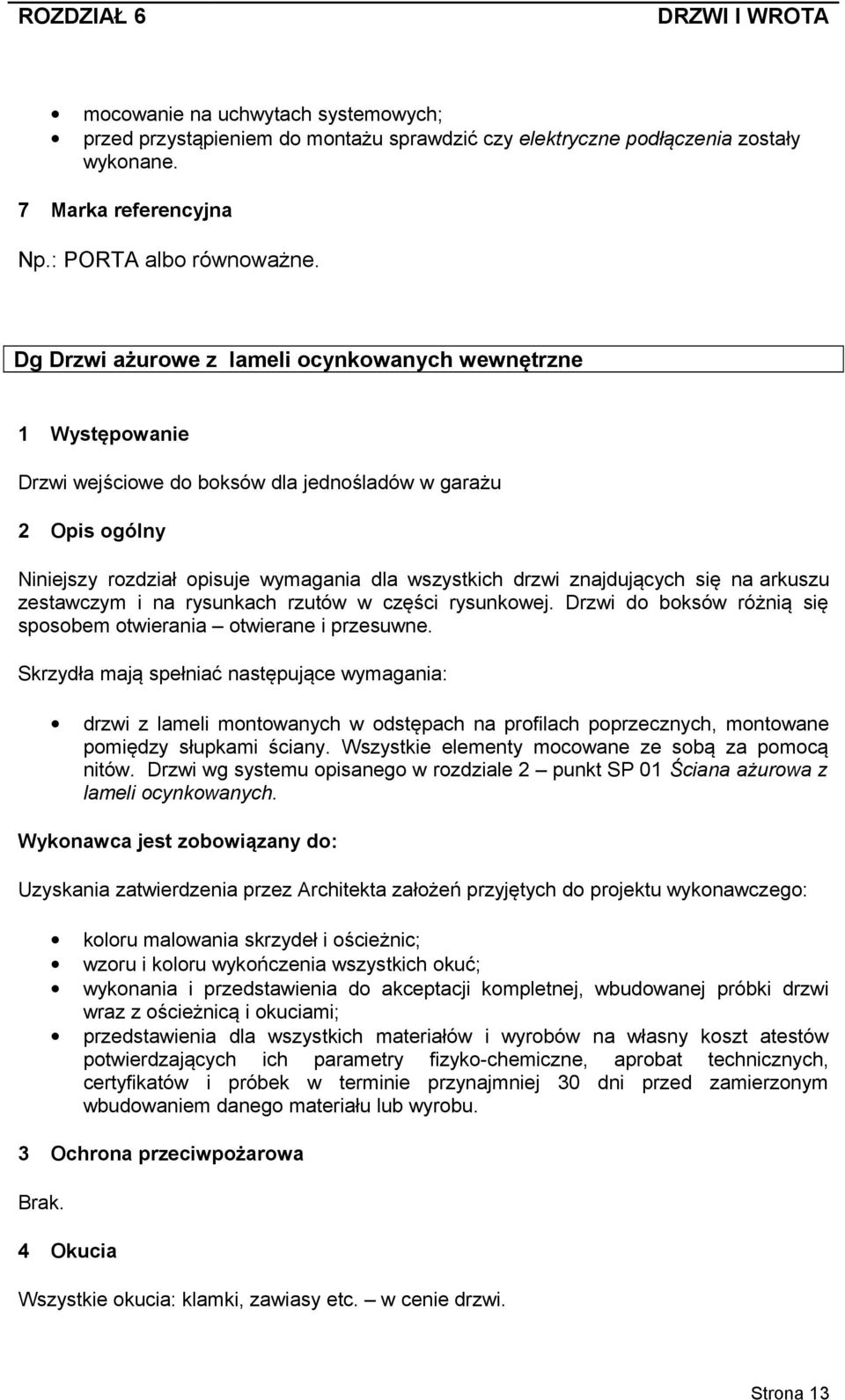 na rysunkach rzutów w części rysunkowej. Drzwi do boksów różnią się sposobem otwierania otwierane i przesuwne.