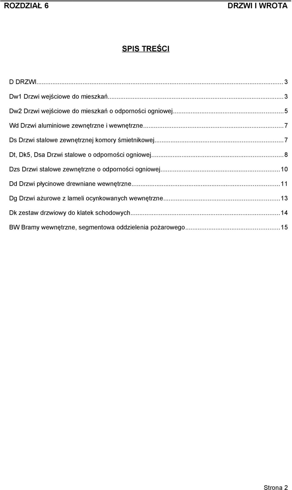 ..7 Dt, Dk5, Dsa Drzwi stalowe o odporności ogniowej...8 Dzs Drzwi stalowe zewnętrzne o odporności ogniowej.