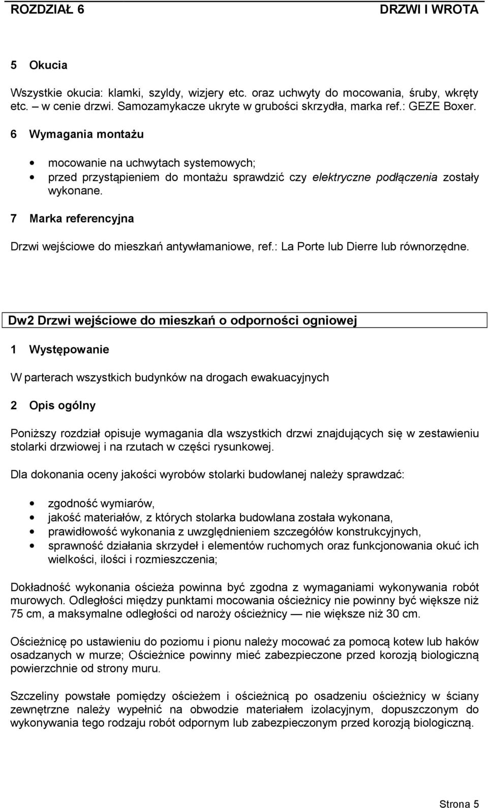 7 Marka referencyjna Drzwi wejściowe do mieszkań antywłamaniowe, ref.: La Porte lub Dierre lub równorzędne.