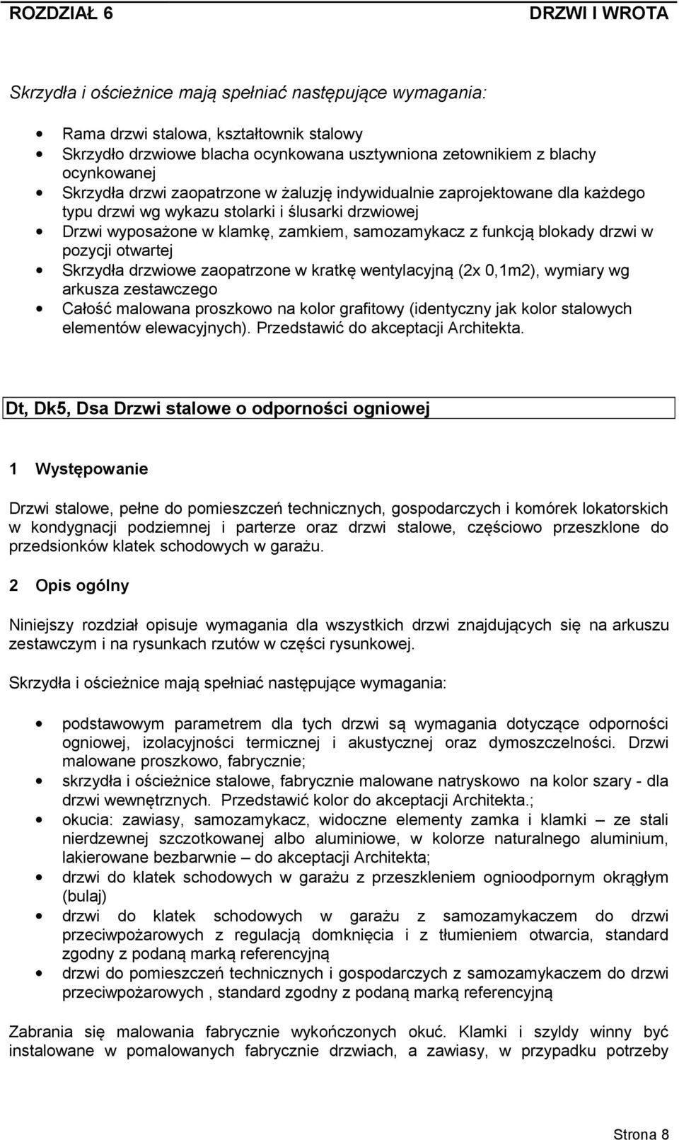 otwartej Skrzydła drzwiowe zaopatrzone w kratkę wentylacyjną (2x 0,1m2), wymiary wg arkusza zestawczego Całość malowana proszkowo na kolor grafitowy (identyczny jak kolor stalowych elementów