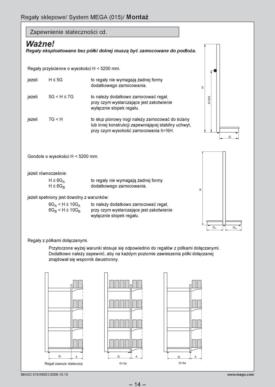 h>⅔h jeżeli 7G < H to słup pionowy nogi należy zamocować do ściany lub innej konstrukcji zapewniającej stabilny uchwyt, przy czym wysokość za mo co wa nia h>⅔h. G Gondole o wysokości H < 5200 mm.