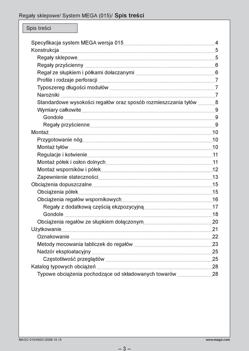 Przygotowanie nóg 10 Montaż tyłów 10 Regulacje i kotwienie 11 Montaż półek i osłon dolnych 11 Montaż wsporników i półek 12 Zapewnienie stateczności 13 Obciążenia dopuszczalne 15 Obciążenia półek 15