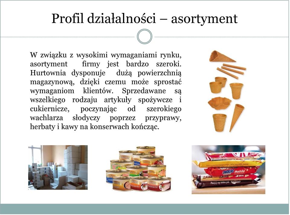 Hurtownia dysponuje dużą powierzchnią magazynową, dzięki czemu może sprostać wymaganiom