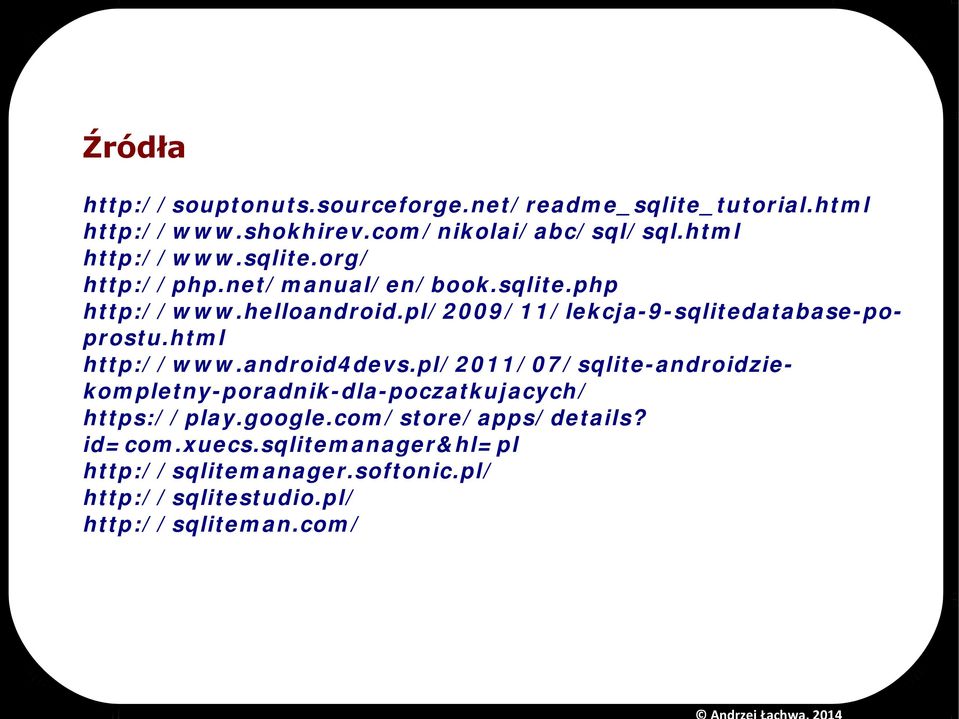 pl/2009/11/lekcja-9-sqlitedatabase-poprostu.html http://www.android4devs.
