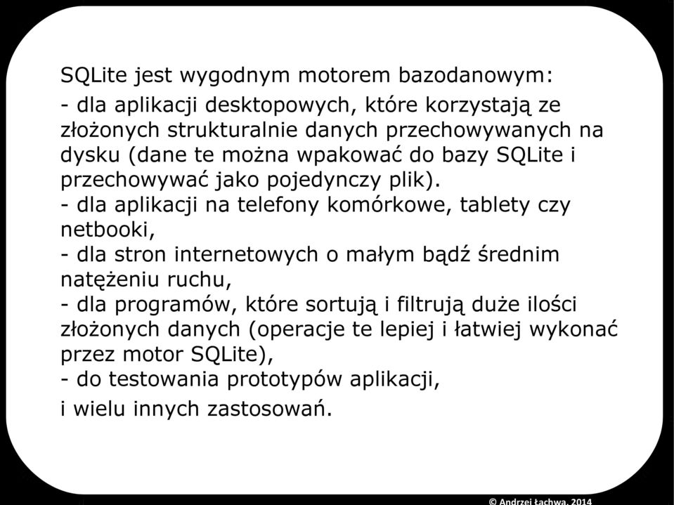 - dla aplikacji na telefony komórkowe, tablety czy netbooki, - dla stron internetowych o małym bądź średnim natężeniu ruchu, - dla