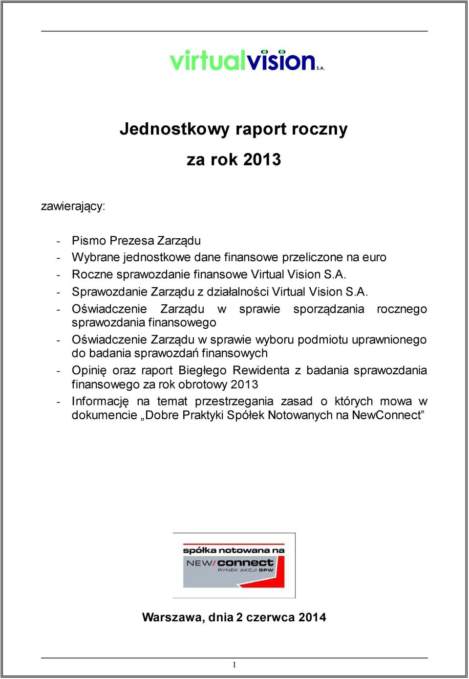 - Sprawozdanie Zarządu z działalności  - Oświadczenie Zarządu w sprawie sporządzania rocznego sprawozdania finansowego - Oświadczenie Zarządu w sprawie wyboru