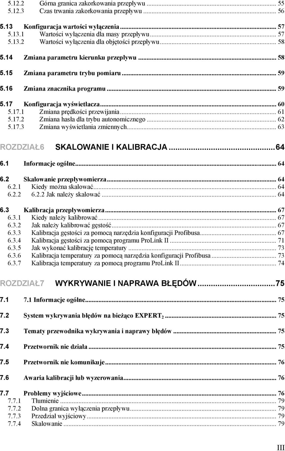 .. 61 5.17.2 Zmiana hasła dla trybu autonomicznego... 62 5.17.3 Zmiana wyświetlania zmiennych... 63 ROZDZIAŁ6 SKALOWANIE I KALIBRACJA...64 6.1 Informacje ogólne... 64 6.2 Skalowanie przepływomierza.