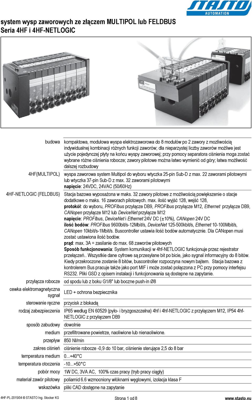 zawory pilotowe można łatwo wymienić od góry; łatwa możliwość dalszej rozbudowy 4HF(MULTIPOL) wyspa zaworowa system Multipol do wyboru wtyczka 25pin SubD z max.