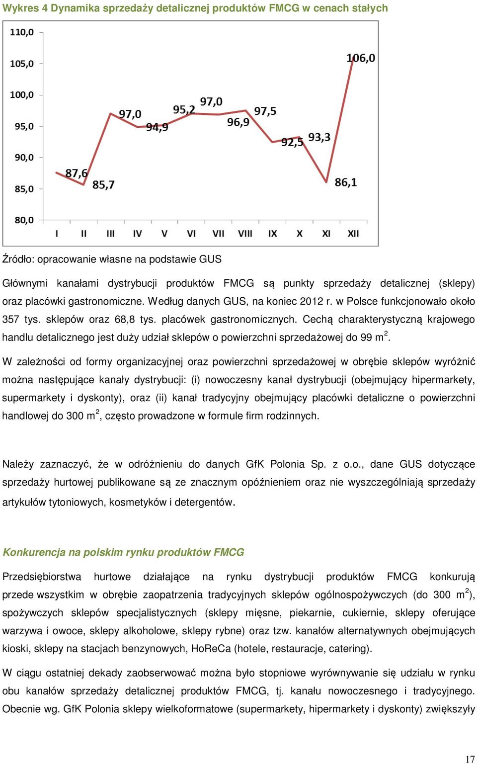 Cechą charakterystyczną krajowego handlu detalicznego jest duży udział sklepów o powierzchni sprzedażowej do 99 m 2.