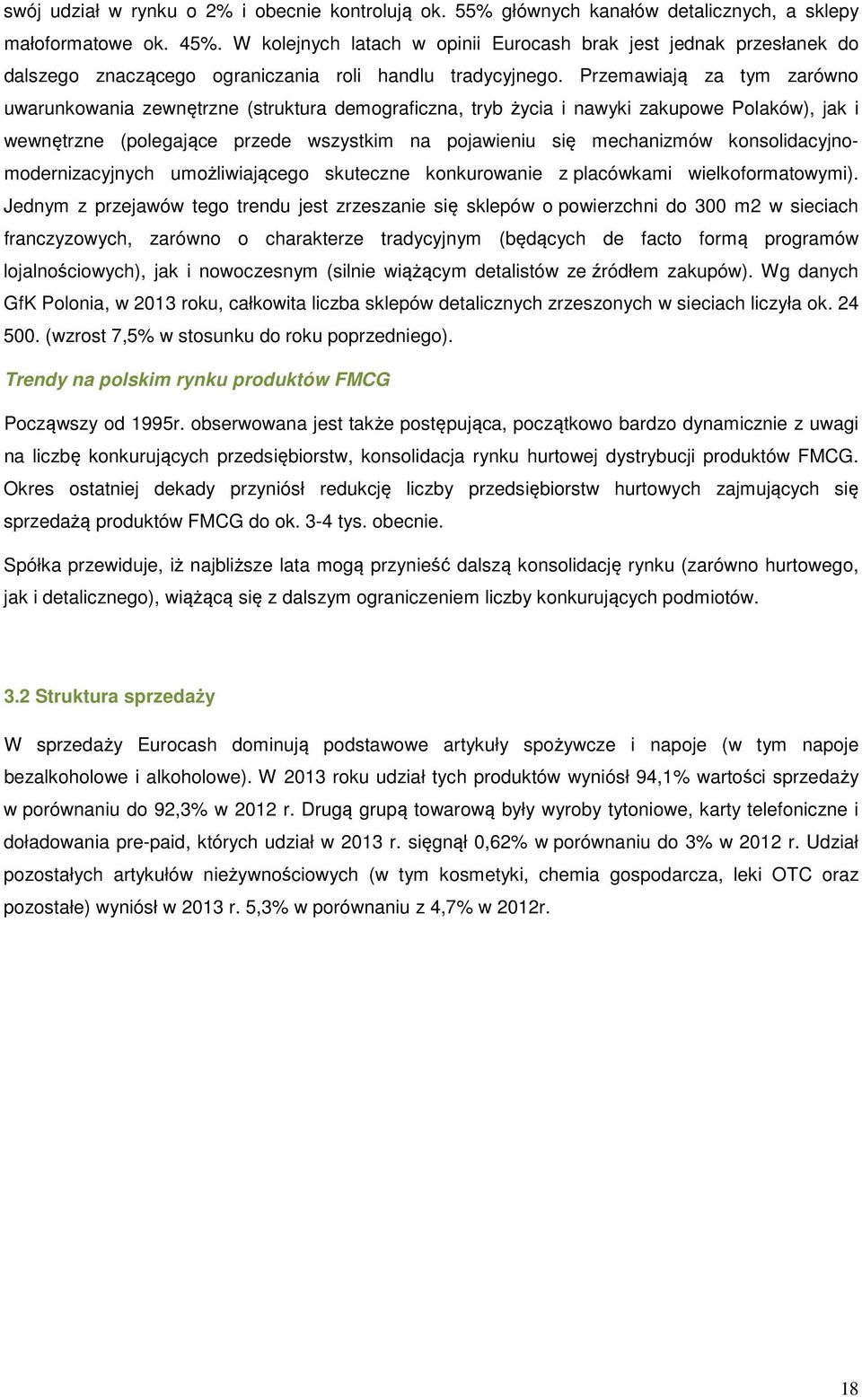 Przemawiają za tym zarówno uwarunkowania zewnętrzne (struktura demograficzna, tryb życia i nawyki zakupowe Polaków), jak i wewnętrzne (polegające przede wszystkim na pojawieniu się mechanizmów