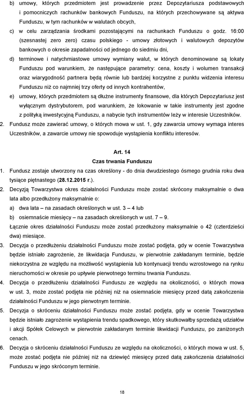 16:00 (szesnastej zero zero) czasu polskiego - umowy złotowych i walutowych depozytów bankowych o okresie zapadalności od jednego do siedmiu dni, d) terminowe i natychmiastowe umowy wymiany walut, w