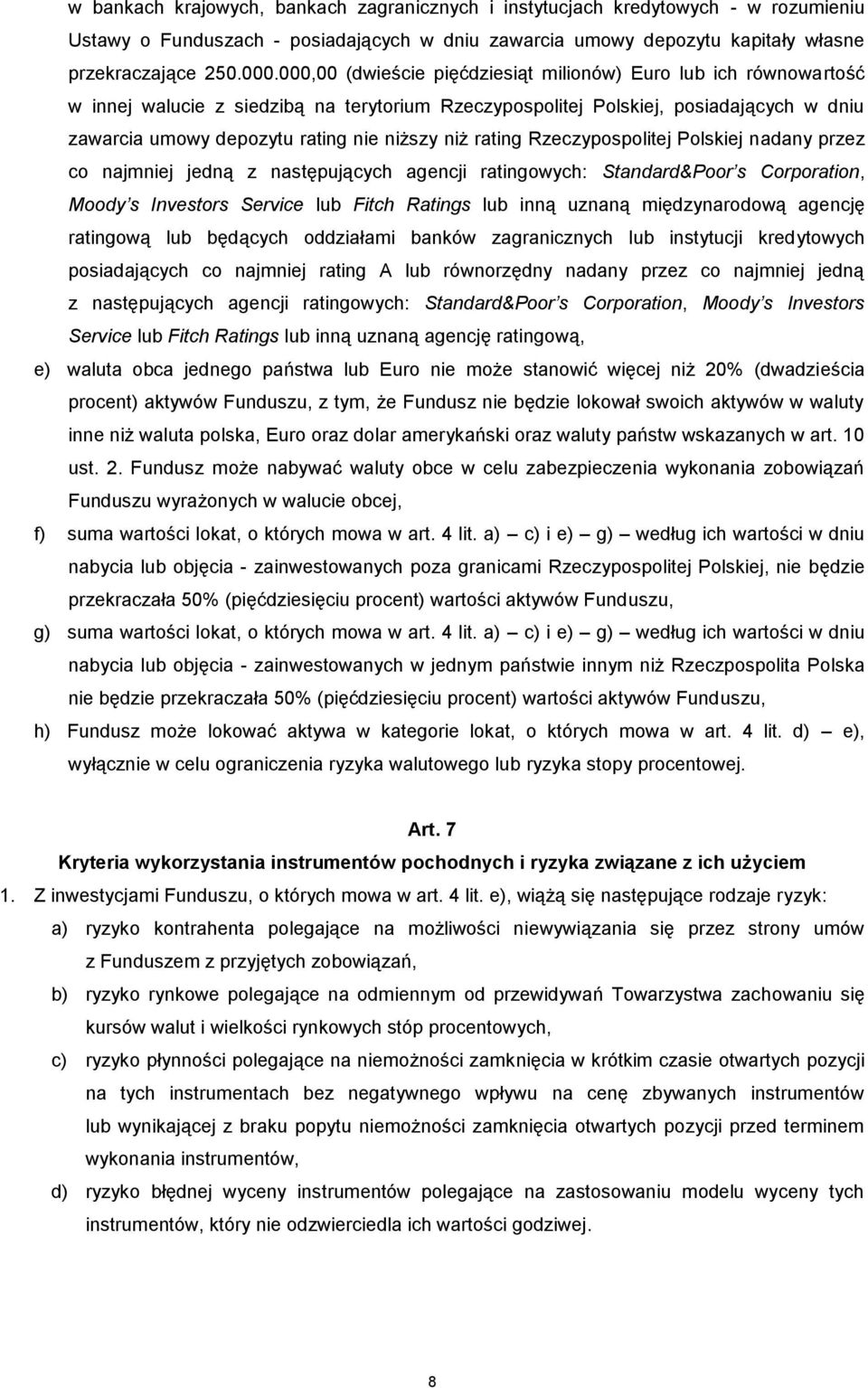 niż rating Rzeczypospolitej Polskiej nadany przez co najmniej jedną z następujących agencji ratingowych: Standard&Poor s Corporation, Moody s Investors Service lub Fitch Ratings lub inną uznaną