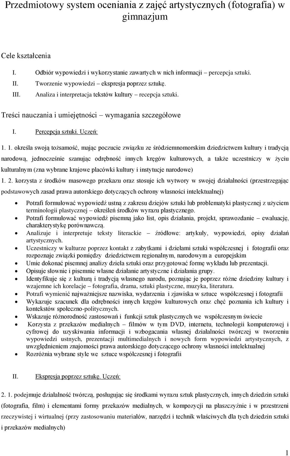 1. określa swoją tożsamość, mając poczucie związku ze śródziemnomorskim dziedzictwem kultury i tradycją narodową, jednocześnie szanując odrębność innych kręgów kulturowych, a także uczestniczy w