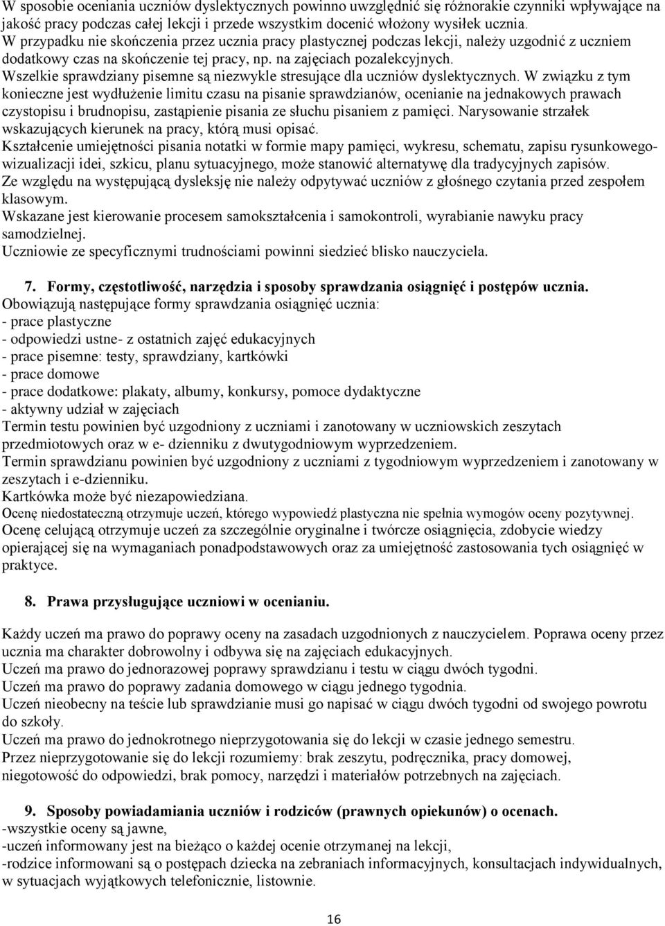 Wszelkie sprawdziany pisemne są niezwykle stresujące dla uczniów dyslektycznych.