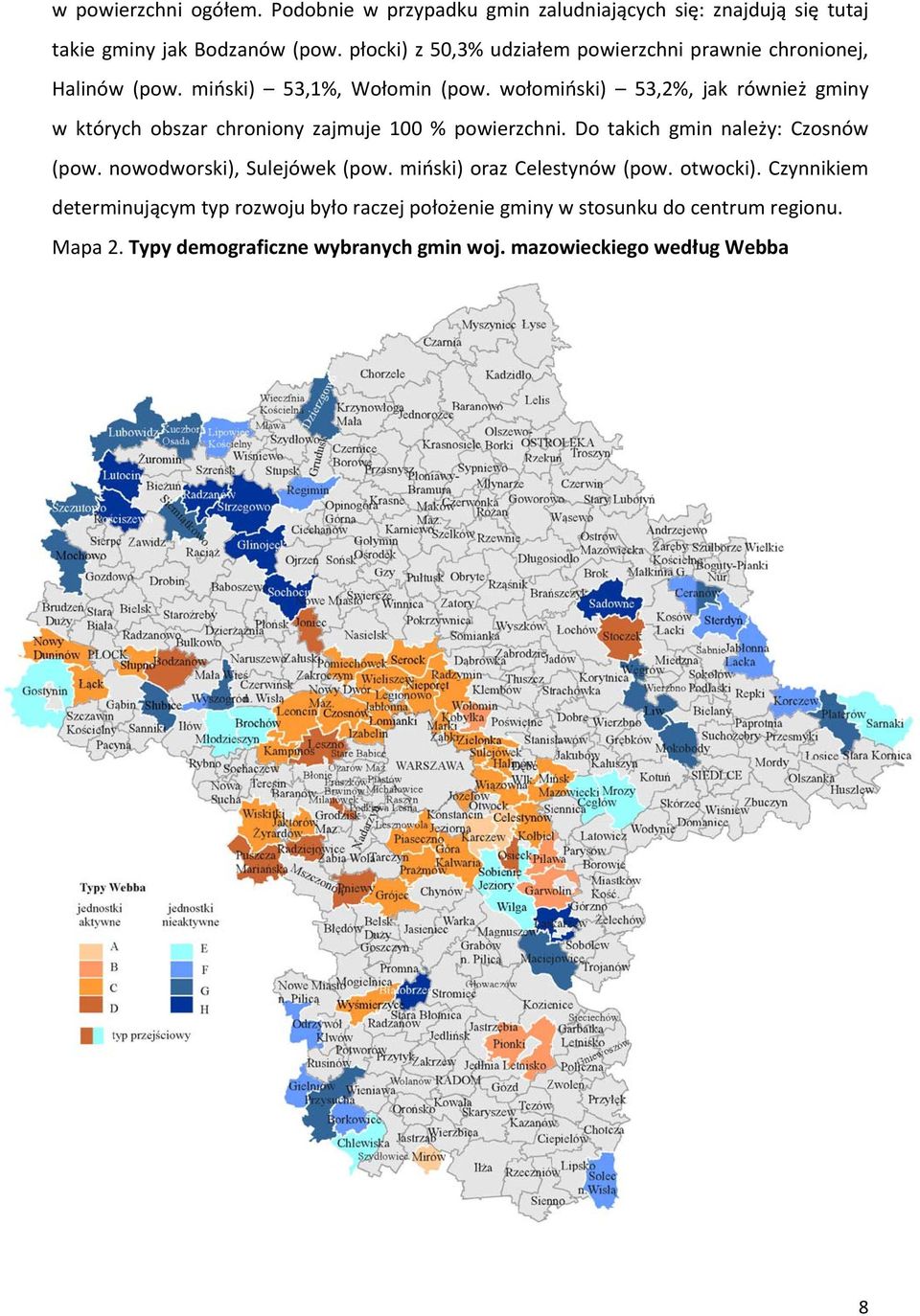 wołomiński) 53,2%, jak również gminy w których obszar chroniony zajmuje 100 % powierzchni. Do takich gmin należy: Czosnów (pow.