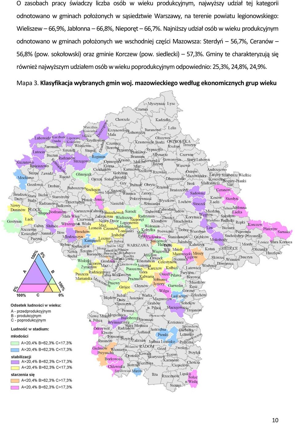 Najniższy udział osób w wieku produkcyjnym odnotowano w gminach położonych we wschodniej części Mazowsza: Sterdyń 56,7%, Ceranów 56,8% (pow.