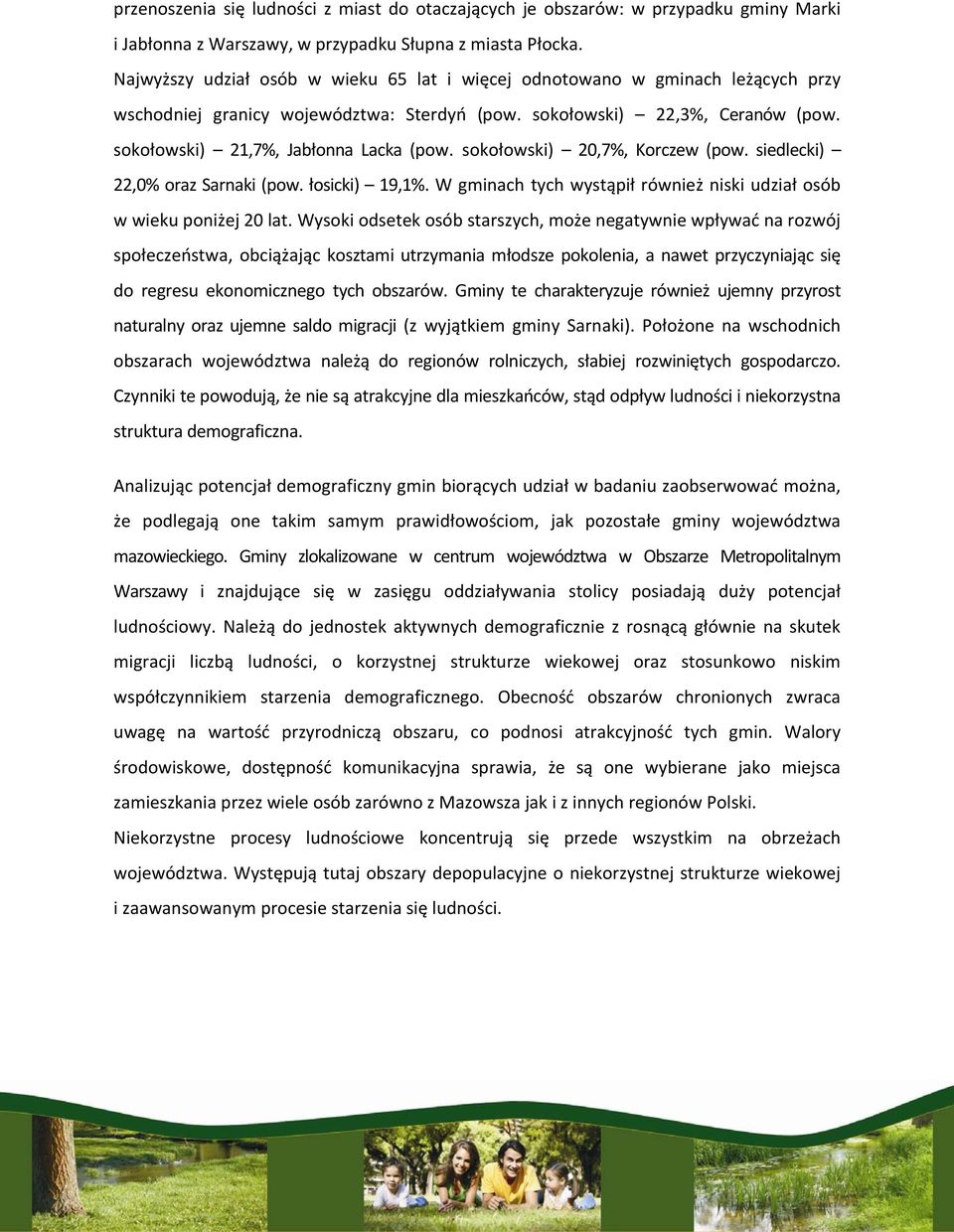 sokołowski) 20,7%, Korczew (pow. siedlecki) 22,0% oraz Sarnaki (pow. łosicki) 19,1%. W gminach tych wystąpił również niski udział osób w wieku poniżej 20 lat.