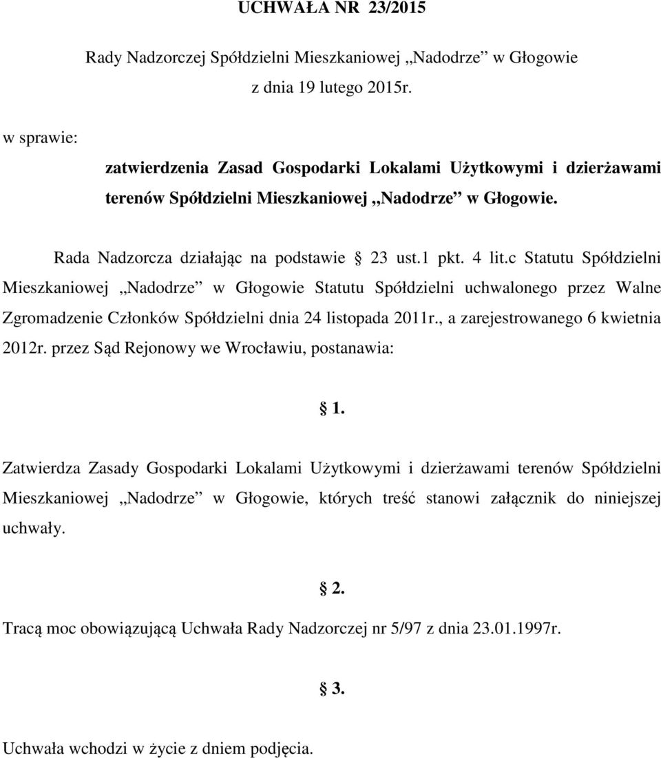 c Statutu Spółdzielni Mieszkaniowej Nadodrze w Głogowie Statutu Spółdzielni uchwalonego przez Walne Zgromadzenie Członków Spółdzielni dnia 24 listopada 2011r., a zarejestrowanego 6 kwietnia 2012r.