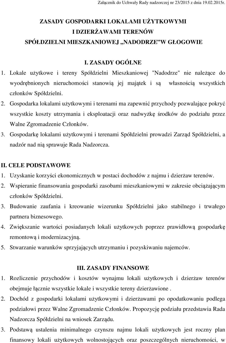 Gospodarka lokalami użytkowymi i terenami ma zapewnić przychody pozwalające pokryć wszystkie koszty utrzymania i eksploatacji oraz nadwyżkę środków do podziału przez Walne Zgromadzenie Członków. 3.