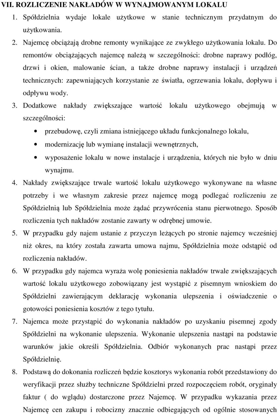 Do remontów obciążających najemcę należą w szczególności: drobne naprawy podłóg, drzwi i okien, malowanie ścian, a także drobne naprawy instalacji i urządzeń technicznych: zapewniających korzystanie