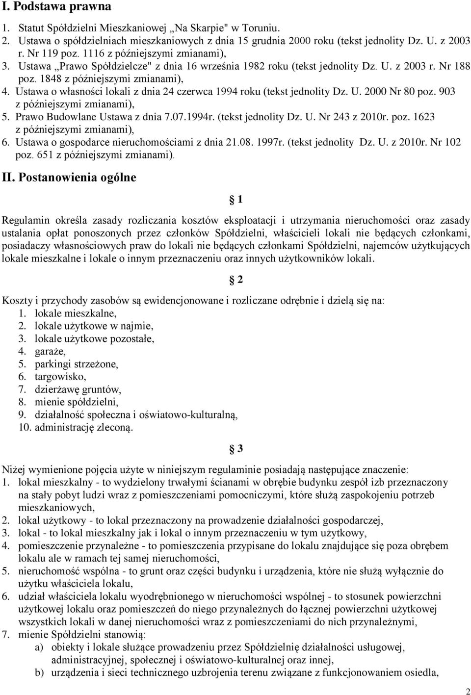 Ustawa o własności lokali z dnia 24 czerwca 1994 roku (tekst jednolity Dz. U. 2000 Nr 80 poz. 903 z późniejszymi zmianami), 5. Prawo Budowlane Ustawa z dnia 7.07.1994r. (tekst jednolity Dz. U. Nr 243 z 2010r.