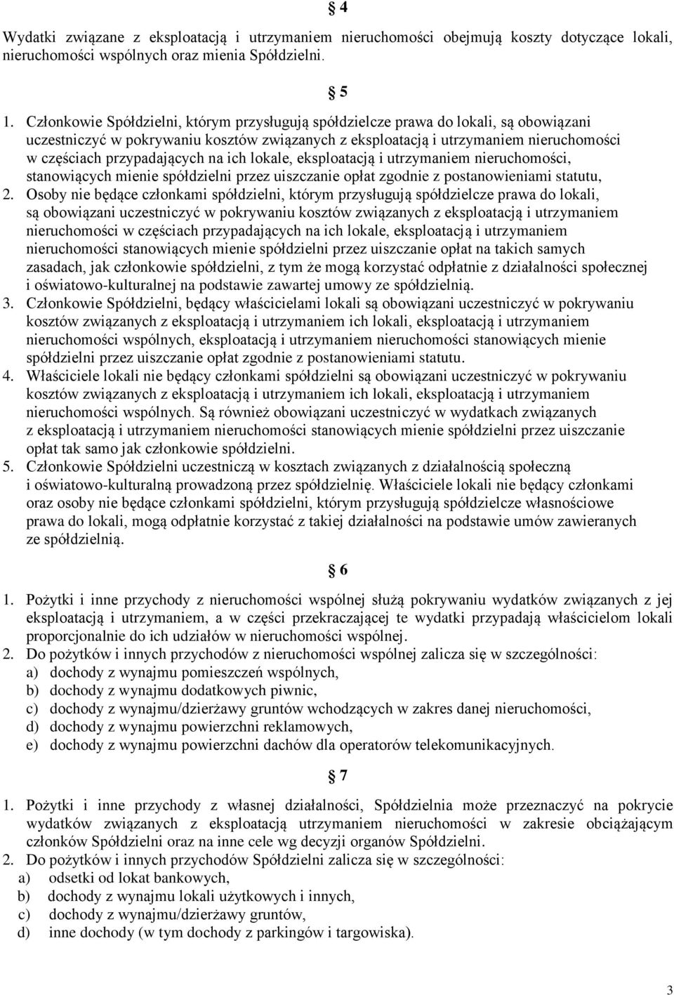 przypadających na ich lokale, eksploatacją i utrzymaniem nieruchomości, stanowiących mienie spółdzielni przez uiszczanie opłat zgodnie z postanowieniami statutu, 2.