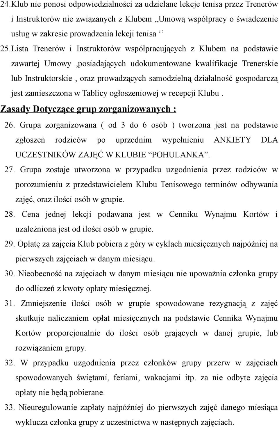 gospodarczą jest zamieszczona w Tablicy ogłoszeniowej w recepcji Klubu. Zasady Dotyczące grup zorganizowanych : 26.