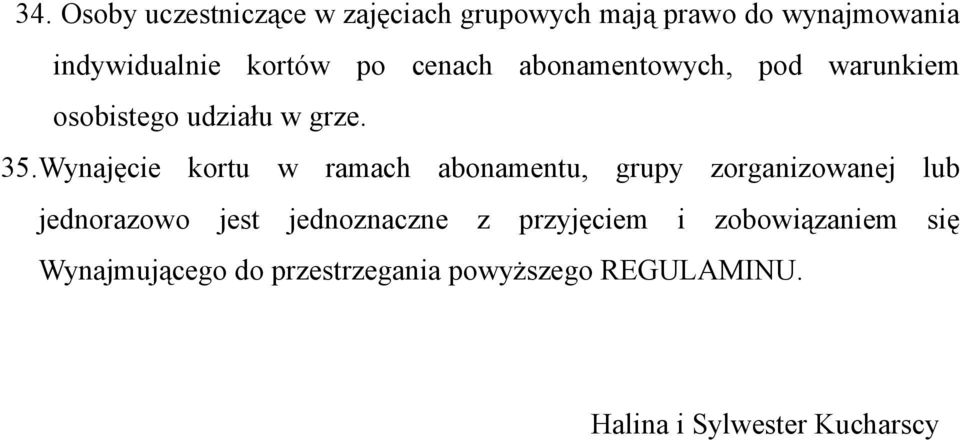 Wynajęcie kortu w ramach abonamentu, grupy zorganizowanej lub jednorazowo jest jednoznaczne