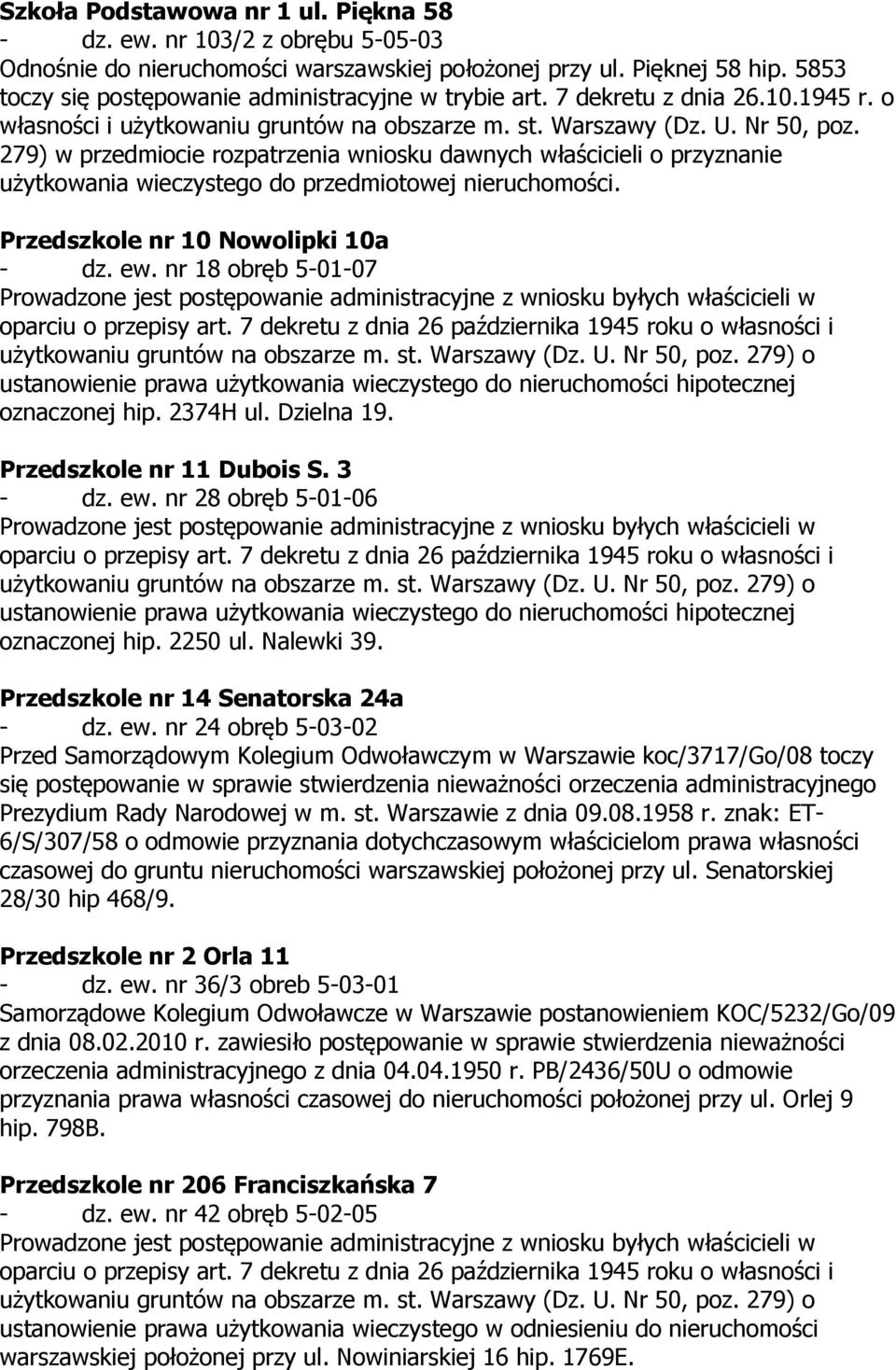 279) w przedmiocie rozpatrzenia wniosku dawnych właścicieli o przyznanie użytkowania wieczystego do przedmiotowej nieruchomości. Przedszkole nr 10 Nowolipki 10a - dz. ew.