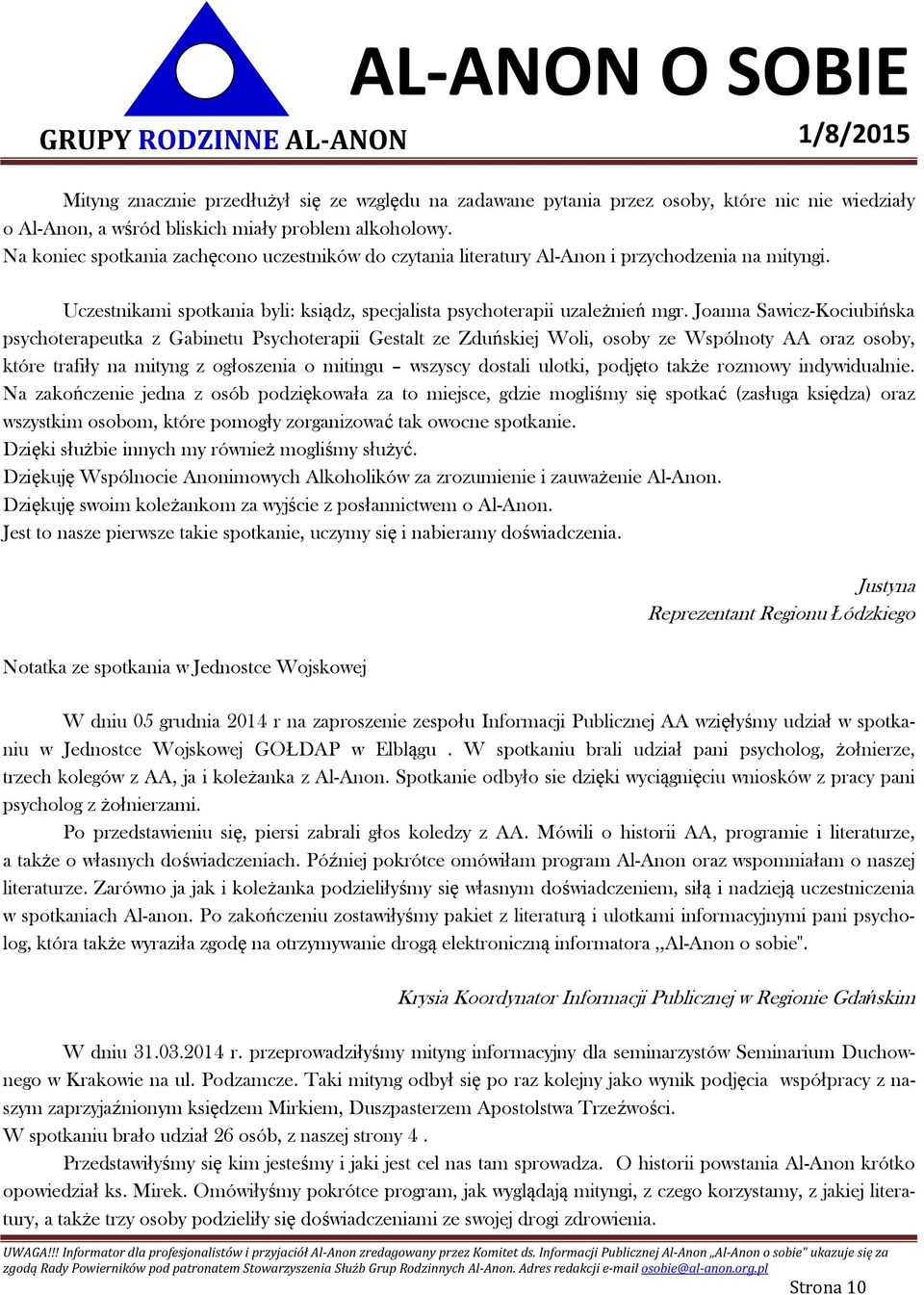 Joanna Sawicz-Kociubińska psychoterapeutka z Gabinetu Psychoterapii Gestalt ze Zduńskiej Woli, osoby ze Wspólnoty AA oraz osoby, które trafiły na mityng z ogłoszenia o mitingu wszyscy dostali ulotki,