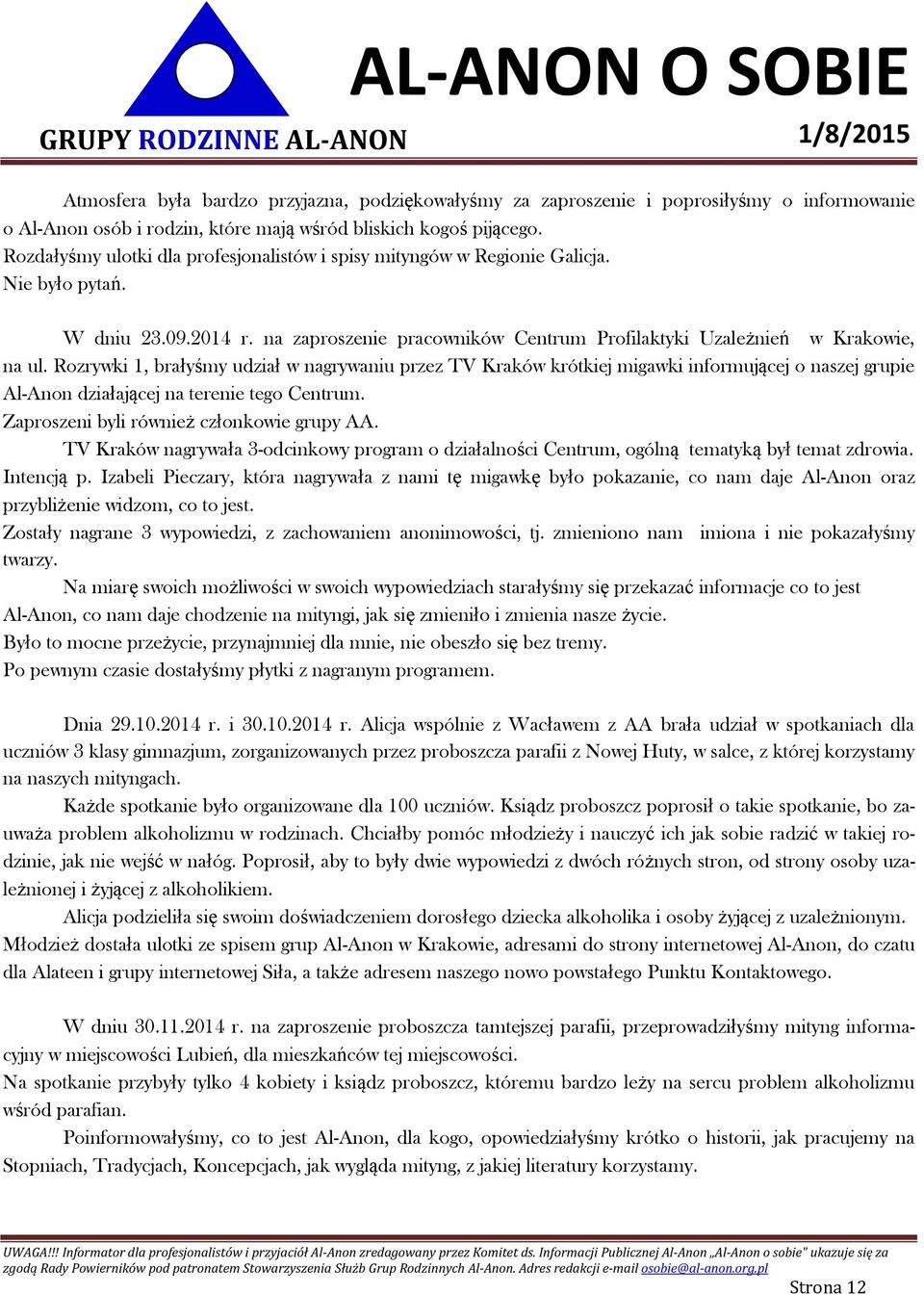 Rozrywki 1, brałyśmy udział w nagrywaniu przez TV Kraków krótkiej migawki informującej o naszej grupie Al-Anon działającej na terenie tego Centrum. Zaproszeni byli również członkowie grupy AA.